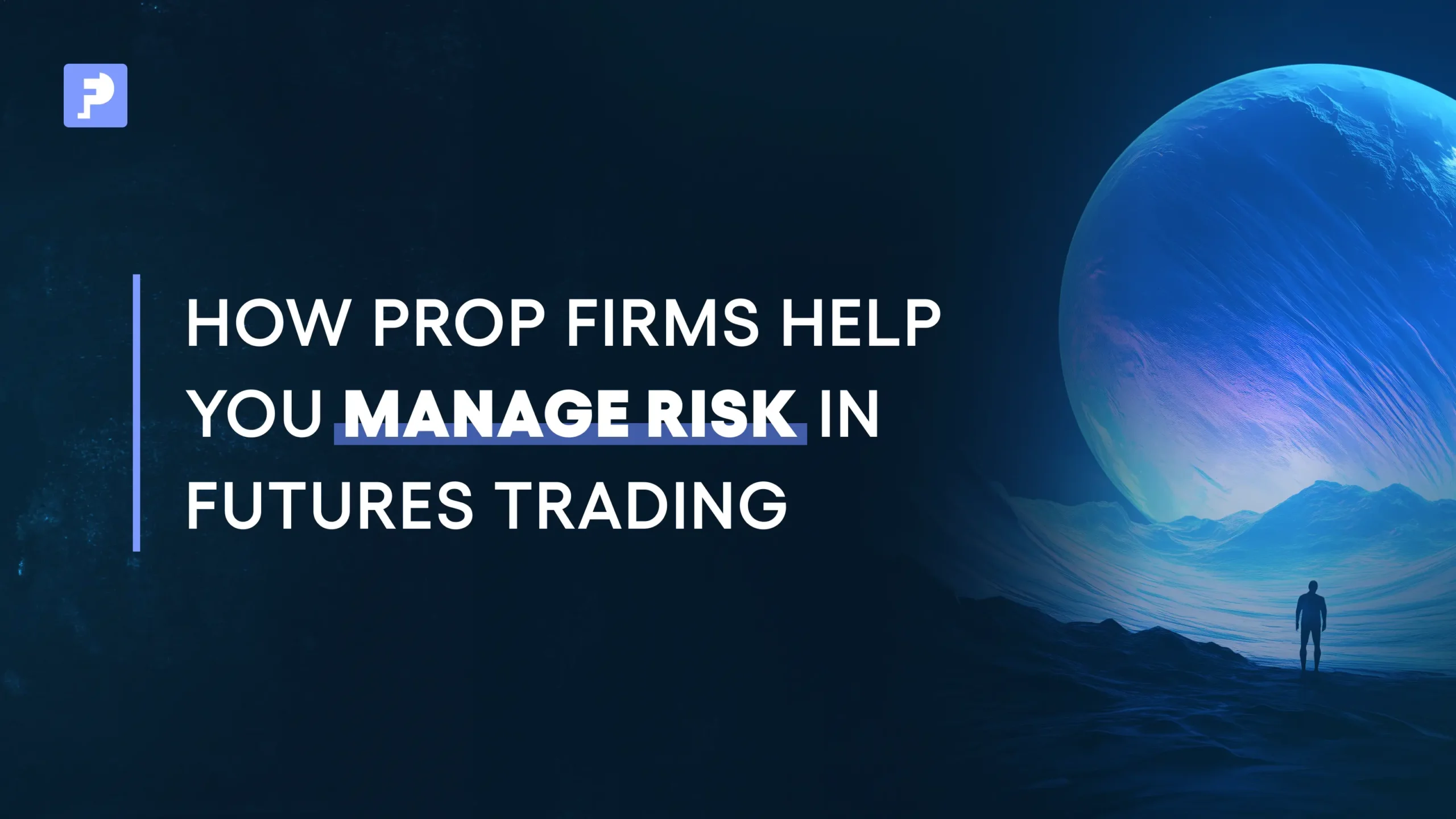 How Prop Firms Help You Manage Risk in Futures Trading