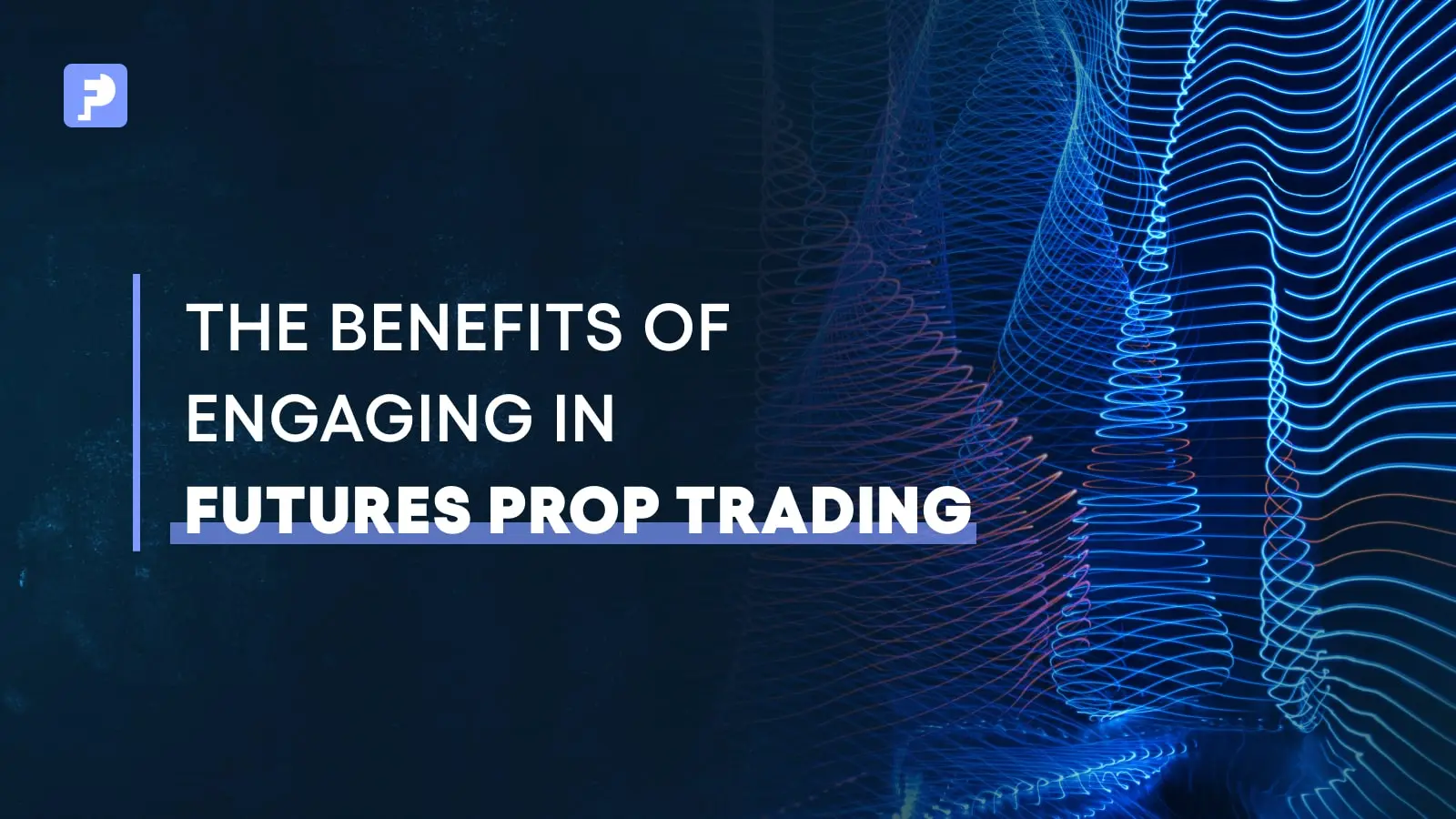 The Benefits of Engaging in Futures Prop Trading