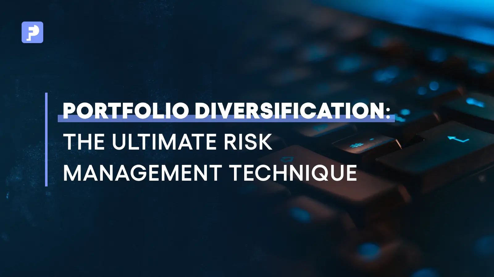 Portfolio Diversification: The Ultimate Risk Management Technique