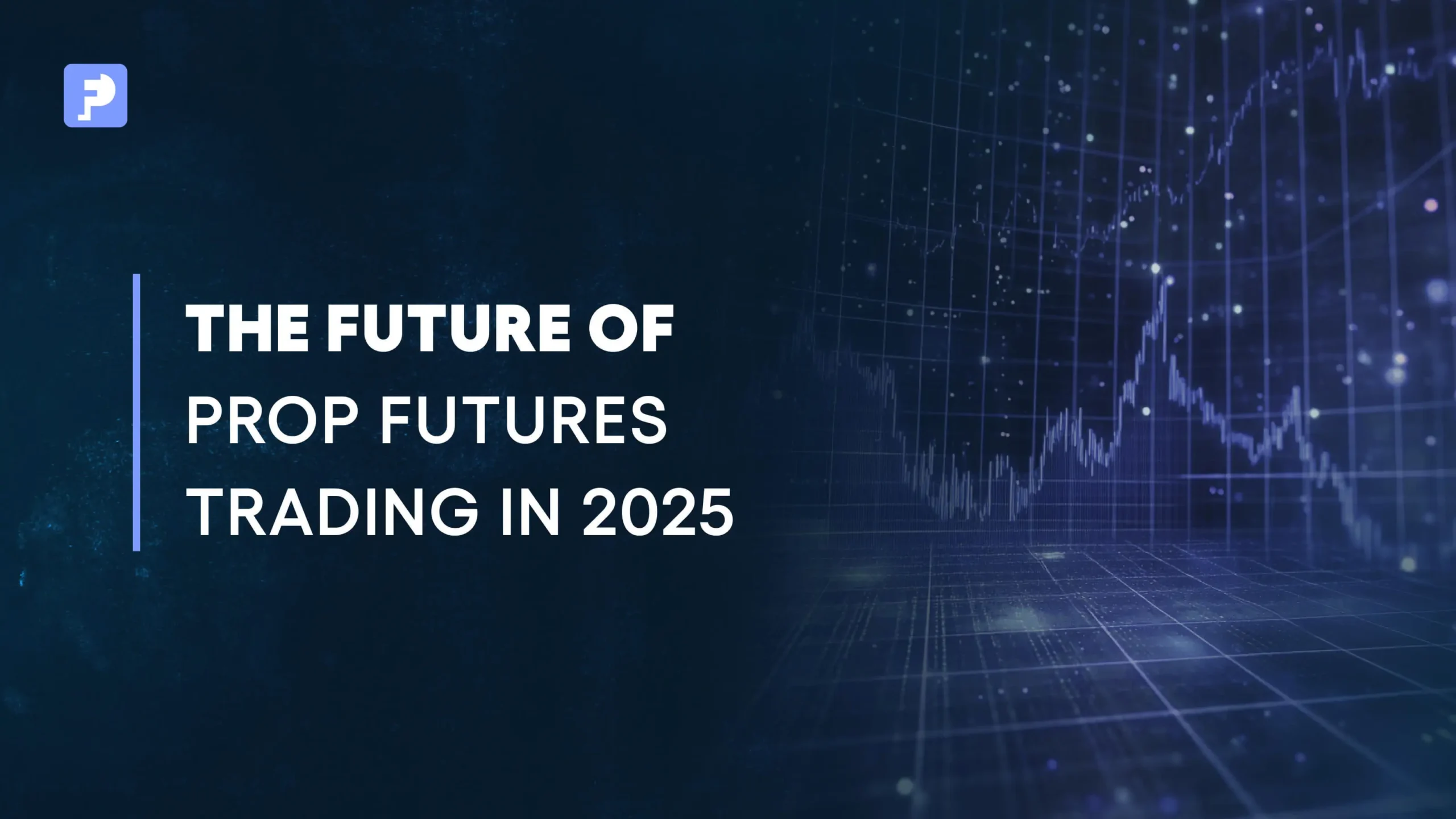 The Future of Prop Futures Trading: Trends and Opportunities for 2025