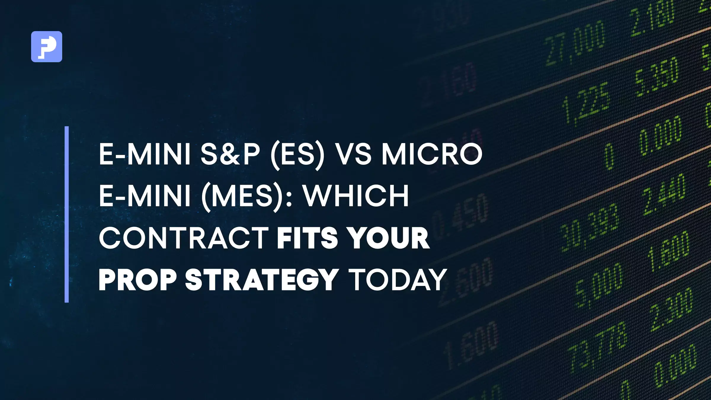 Emini S&P (ES) vs Micro Emini (MES): Which Contract Fits Your Prop Strategy Today