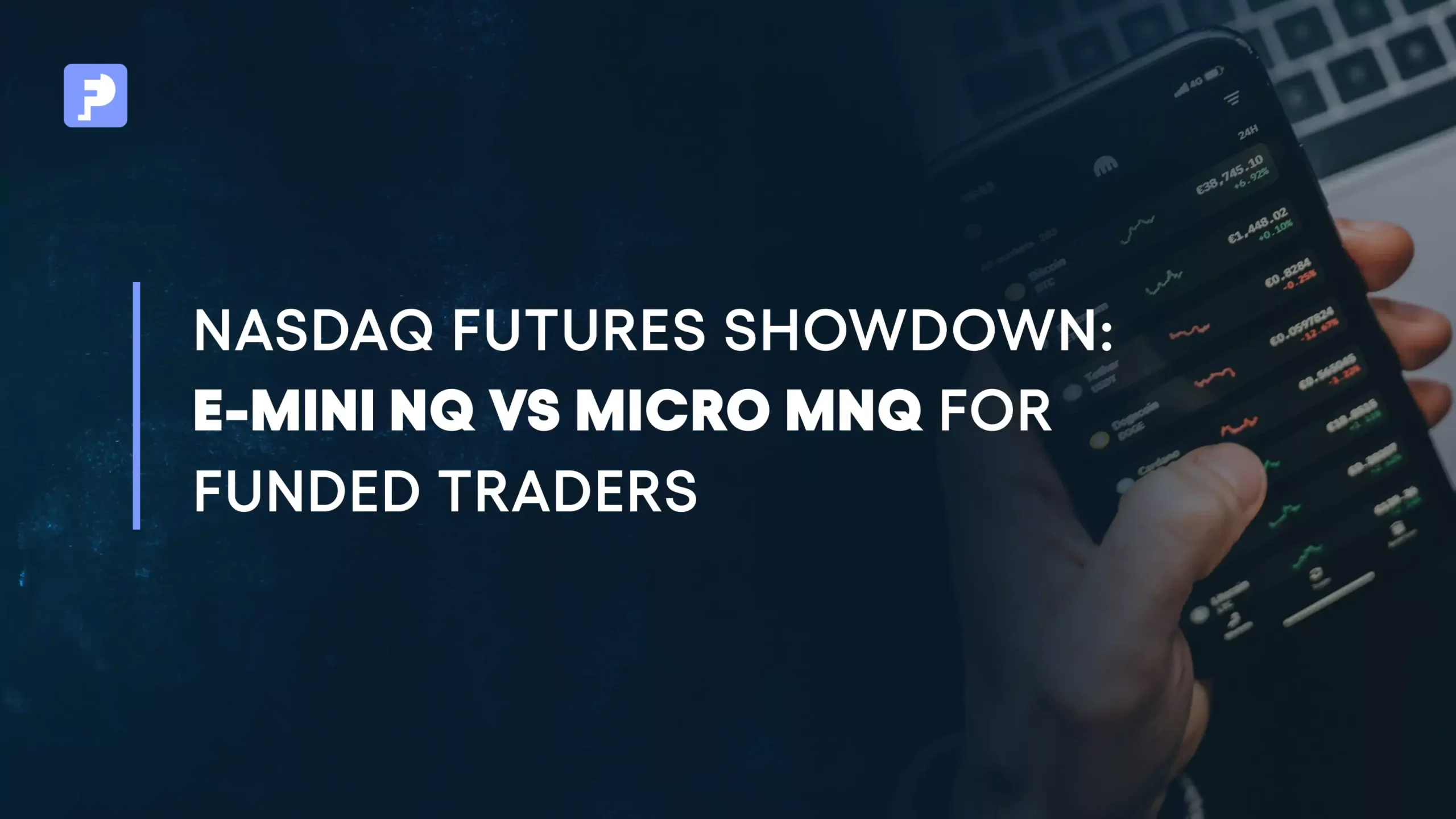 Nasdaq Futures Showdown: E-mini NQ vs Micro NQ for Funded Traders