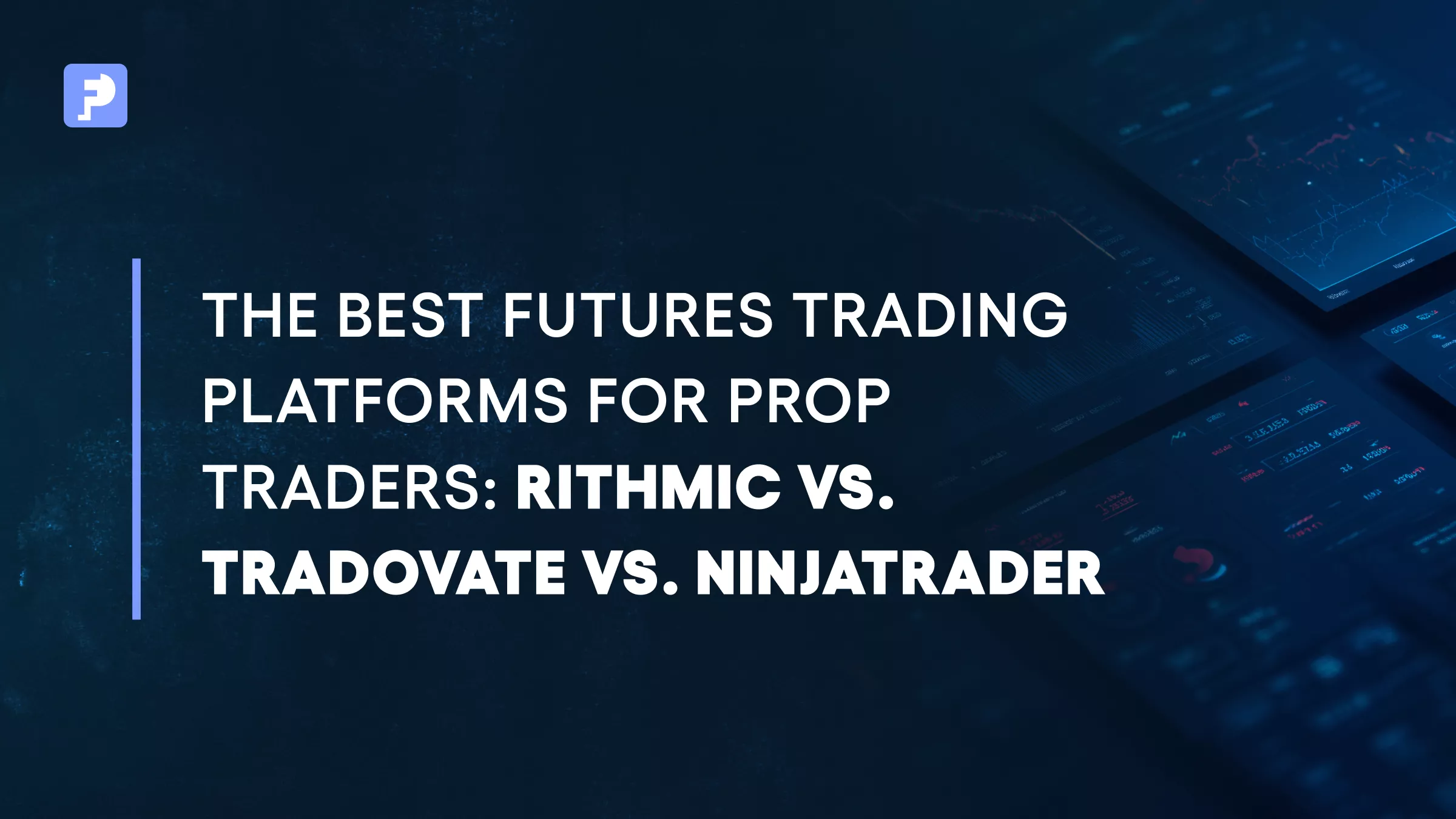 Best Futures Prop Trading Platforms: Rithmic, NinjaTrader, Tradovate
